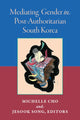 Book cover of: Mediating Gender in Post-Authoritarian South Korea. By: Jesook Song