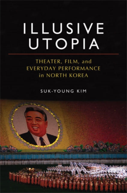 Book cover of: Illusive Utopia. By: Suk-Young Kim