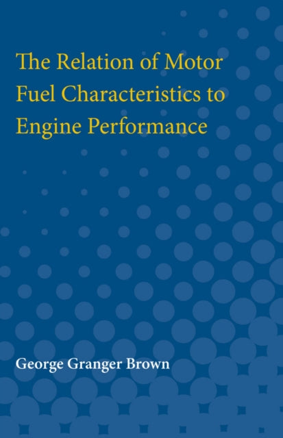 Book cover of: Relation of Motor Fuel Characteristics to Engine Performance. By: George Brown