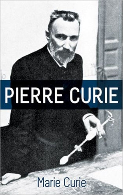 Book cover of: Pierre Curie. By: Marie Curie