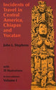 Book cover of: Incidents of Travel in Central America, Chiapas and Yucatan: v. 1