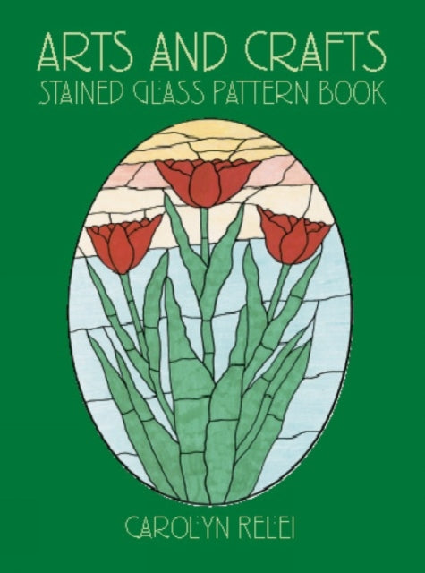 Book cover of: Arts & Crafts Stained Glass Pattern Book. By: Carolyn Relei