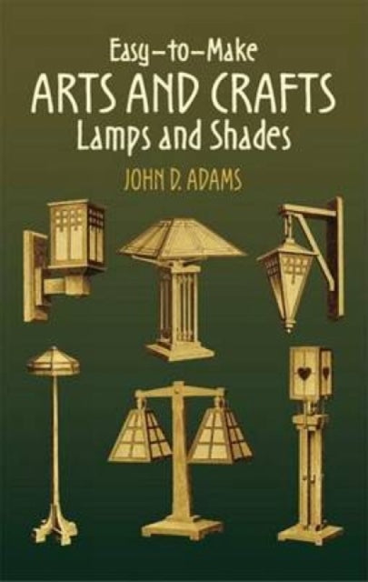 Book cover of: Easy-To-Make Arts and Crafts Lamps and Shades. By: John Duncan Adams