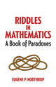 Riddles in Mathematics, A Book of Paradoxes 9780486780160 Eugene P. Northrop