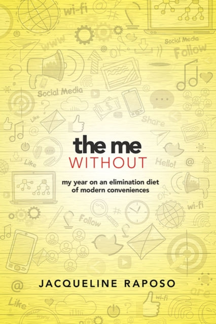 Book cover of: The Me, without: My Year on an Elimination Diet of Modern Conveniences. By: Jacqueline Raposo