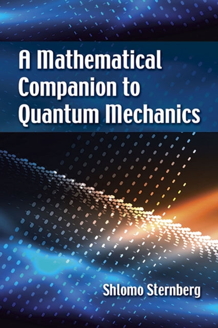 Book cover of: A Mathematical Companion to Quantum Mechanics. By: Shlomo Sternberg