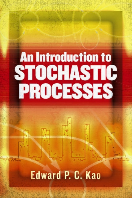 Book cover of: An Introduction to Stochastic Processes. By: Edward P. C. Kao