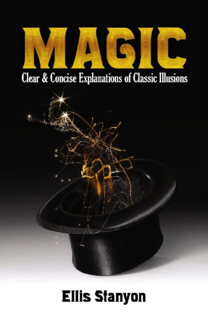 Book cover of: Magic: Clear and Concise Explanations of Classic Illusions. By: Ellis Stanyon