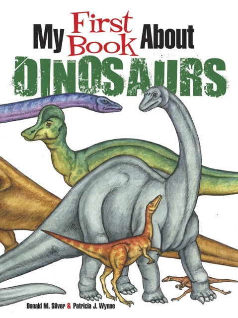 Book cover of: My First Book About Dinosaurs. By: Patricia J. Wynne