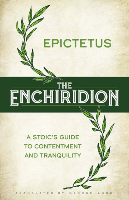 Book cover of: The Enchiridion: a Stoic's Guide to Contentment and Tranquility. By: George Long