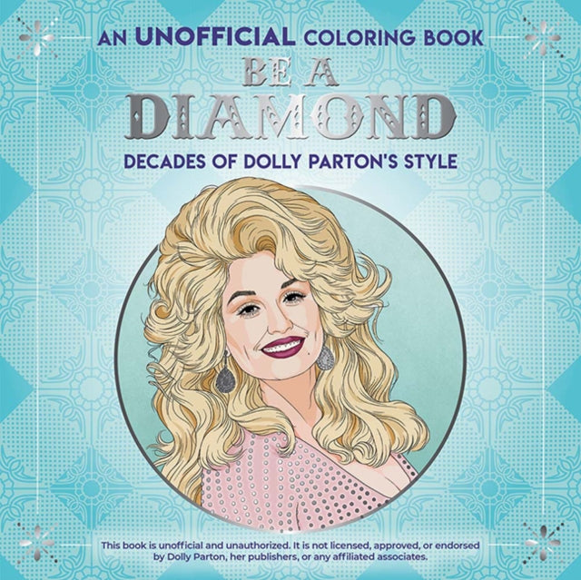 Book cover of: Be a Diamond: Decades of Dolly Parton's Style (an Unofficial Coloring Book). By: Dover Publications, Inc.