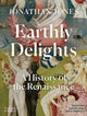 Earthly Delights, A History of the Renaissance 9780500023136 Jonathan Jones