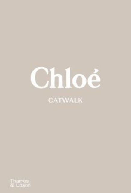Chloe Catwalk, The Complete Collections 9780500023839 Lou Stoppard