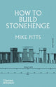 Book cover of: How to Build Stonehenge. By: Mike Pitts