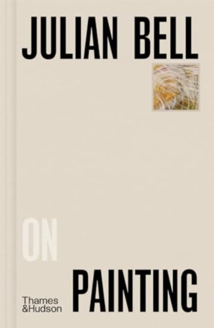 Book cover of: Julian Bell on Painting. By: Julian Bell