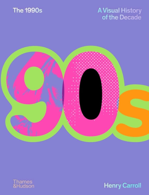 1990s: A Visual History of the Decade 9780500027370 CARROLL, HENRY