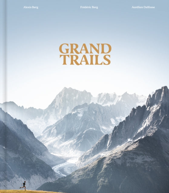 Grand Trails, A Global Anthology of Trail Running 9780500029381 BERG ALEXIS/BERG FRE