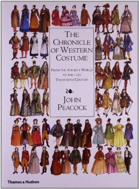 Chronicle of Western Costume, From the Ancient World to the Late Twentieth Century 9780500284476 John Peacock