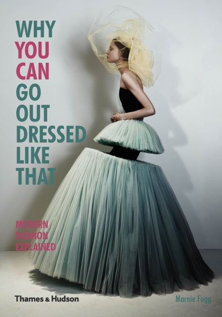 Book cover of: Why You Can Go Out Dressed Like That. By: Marnie Fogg