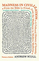 Book cover of: Madness in Civilization. By: Andrew T. Scull