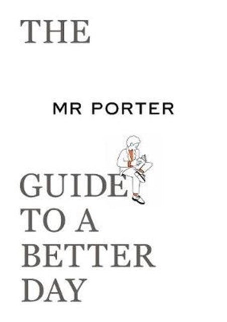 Book cover of: MR PORTER Guide to a Better Day. By: Jeremy Langmead