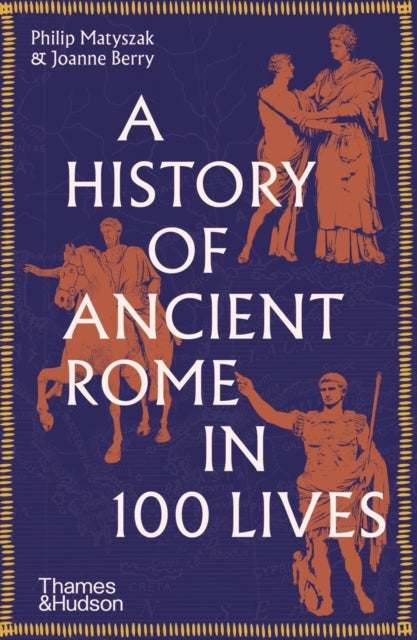 Book cover of: History of Ancient Rome in 100 Lives. By: Philip Matyszak
