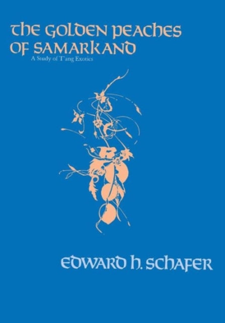 Book cover of: Golden Peaches of Samarkand. By: Edward H. Schafer