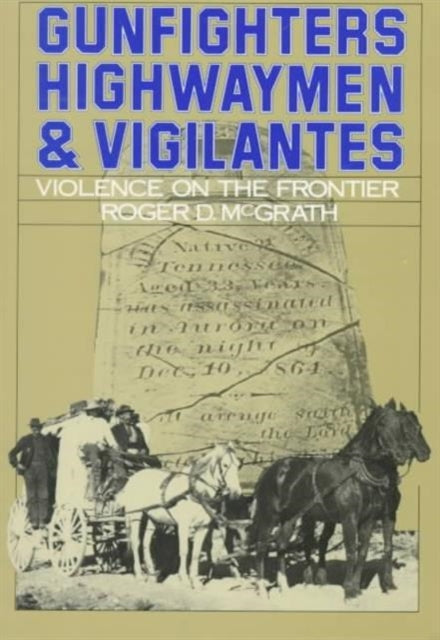 Book cover of: Gunfighters, Highwaymen, and Vigilantes. By: Roger D. McGrath