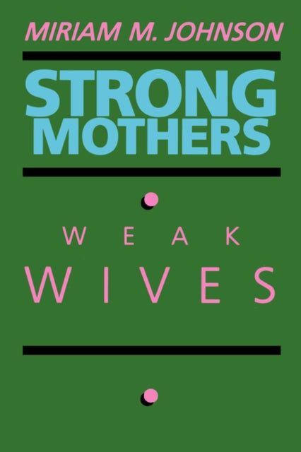 Book cover of: Strong Mothers, Weak Wives. By: Miriam M. Johnson