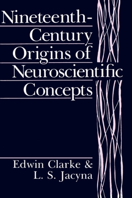 Book cover of: Nineteenth-Century Origins of Neuroscientific Concepts. By: Edwin Clarke