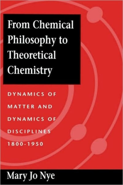 Book cover of: From Chemical Philosophy to Theoretical Chemistry. By: Mary Jo Nye