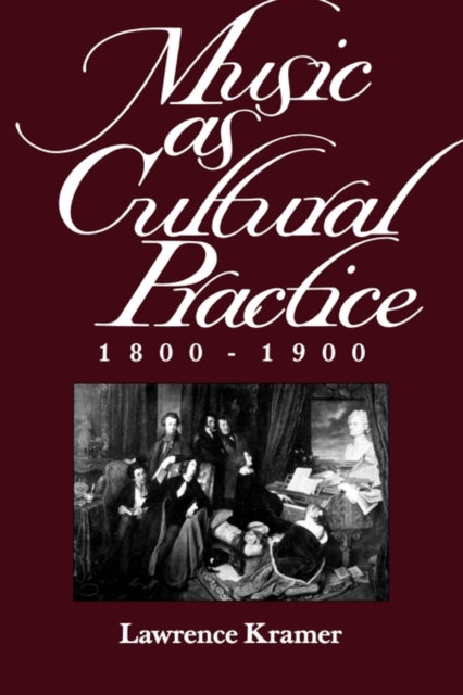 Book cover of: Music as Cultural Practice, 1800-1900. By: Lawrence Kramer