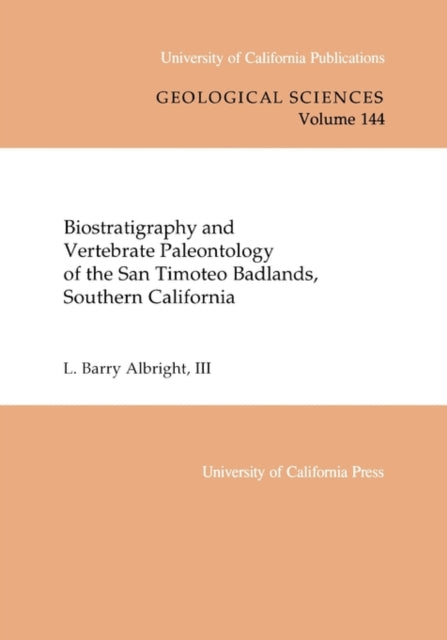 Book cover of: Biostratigraphy and Vertebrate Paleontology of the San Timoteo Badlands, Southern California. By: L. Barry Albright