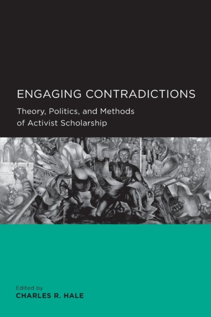 Book cover of: Engaging Contradictions. By: Charles R. Hale