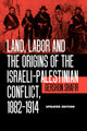 Book cover of: Land, Labor and the Origins of the Israeli-Palestinian Conflict, 1882-1914
