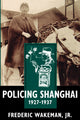 Book cover of: Policing Shanghai, 1927-1937. By: Frederic E. Wakeman