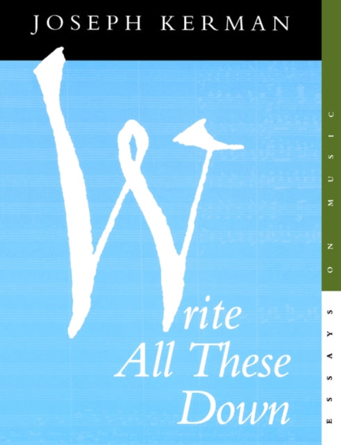 Book cover of: Write All These Down. By: Joseph Kerman