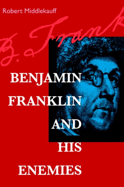 Book cover of: Benjamin Franklin and His Enemies. By: Robert Middlekauff