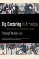 Book cover of: Big Doctoring in America. By: Fitzhugh Mullan