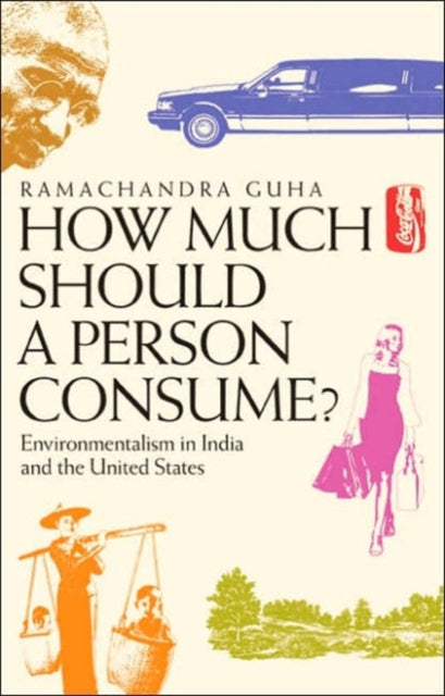 Book cover of: How Much Should a Person Consume?. By: Ramachandra Guha