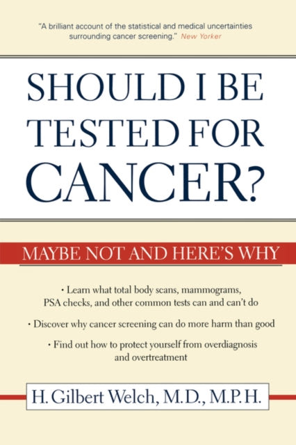 Book cover of: Should I Be Tested for Cancer?. By: H. Gilbert Welch M.D. M.P.H.