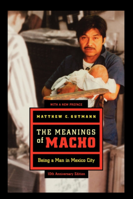 Book cover of: Meanings of Macho. By: Matthew C. Gutmann