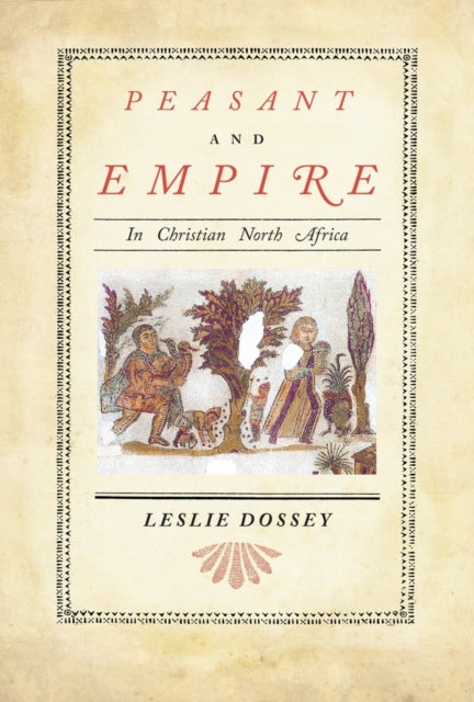 Book cover of: Peasant and Empire in Christian North Africa. By: Leslie Dossey