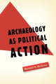 Book cover of: Archaeology as Political Action. By: Randall H. McGuire