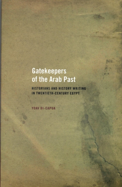 Book cover of: Gatekeepers of the Arab Past. By: Yoav Di-Capua