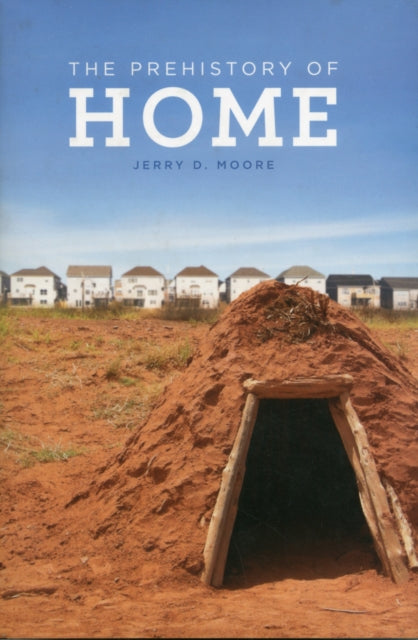 Book cover of: Prehistory of Home. By: Jerry D. Moore
