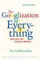 Book cover of: Googlization of Everything. By: Siva Vaidhyanathan