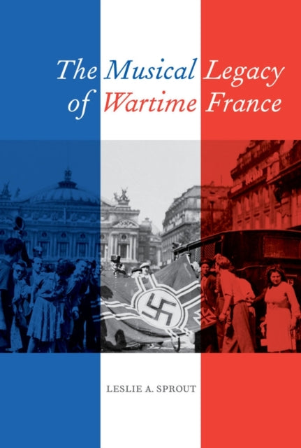 Book cover of: Musical Legacy of Wartime France. By: Leslie A. Sprout