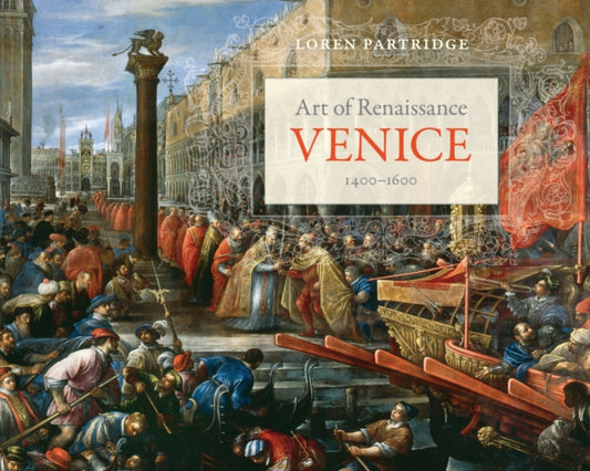 Book cover of: Art of Renaissance Venice, 1400–1600. By: Loren Wayne Partridge