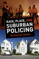 Book cover of: Race, Place, and Suburban Policing. By: Andrea S. Boyles